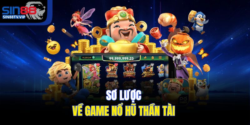 Sơ lược nổ hũ Thần Tài